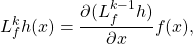 \[L_f^k h(x)=\frac {\partial (L_f^{k-1}h)}{\partial x}f(x),\]