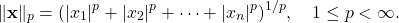 \[\|\mathbf{x}\|_p=(|x_1|^p+|x_2|^p+\cdots+|x_n|^p)^{1/p},\quad 1\leq p<\infty.\]