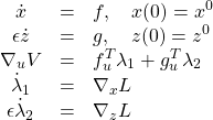 \begin{equation*}\begin{array}{ccl}\dot x&=&f,\quad x(0)=x^0\\\epsilon \dot z&=&g,\quad z(0)=z^0\\\nabla_u V&=&f_u^T\lambda_1+g_u^T\lambda_2\\\dot \lambda_1&=&\nabla_x L\\\epsilon \dot \lambda_2&=&\nabla_z L\end{array}\end{equation*}