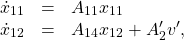 \begin{equation*}\begin{array}{ccl}\dot x_{11}&=&A_{11}x_{11}\\\dot x_{12}&=&A_{14}x_{12}+A_2'v',\end{array}\end{equation*}