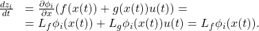 \begin{equation*}\begin{array}{cl}\frac {dz_i}{dt}&=\frac {\partial \phi_i}{\partial x}(f(x(t))+g(x(t))u(t))=\\&=L_f\phi_i(x(t))+L_g\phi_i(x(t))u(t)=L_f\phi_i(x(t)).\end{array}\end{equation*}