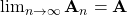 \lim_{n\rightarrow \infty}\mathbf{A}_n=\mathbf{A}