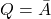 Q=\bar A