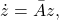 \[\dot z=\bar{A}z,\]