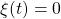 \xi (t)=0