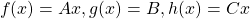 \[f(x)=Ax, g(x)=B, h(x)=Cx\]