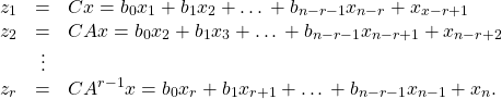 \begin{equation*}\begin{array}{ccl}z_1&=&Cx=b_0x_1+b_1x_2+…+b_{n-r-1}x_{n-r}+x_{x-r+1}\\z_2&=&CAx=b_0x_2+b_1x_3+…+b_{n-r-1}x_{n-r+1}+x_{n-r+2}\\&\vdots&\\z_r&=&CA^{r-1}x=b_0x_r+b_1x_{r+1}+…+b_{n-r-1}x_{n-1}+x_n.\end{array}\end{equation*}