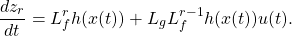 \begin{equation*} \frac {dz_r}{dt}=L_f^rh(x(t))+L_gL_f^{r-1}h(x(t))u(t). \end{equation*}