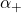 \alpha_+