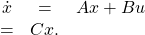 \begin{equation*}\begin{array}{ccl}\dot x&=&Ax+Bu\y&=&Cx.\end{array}\end{equation*}