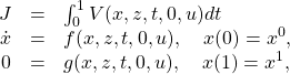 \begin{equation*}\begin{array}{ccl}J&=&\int_0^1V(x,z,t,0,u) dt\\\dot x&=&f(x,z,t,0,u),\quad x(0)=x^0,\\0&=&g(x,z,t,0,u),\quad x(1)=x^1,\end{array}\end{equation*}