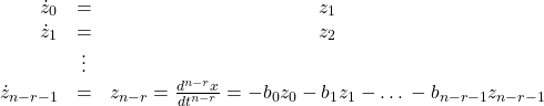 \begin{equation*}\begin{array}{rccl}\dot z_0&=&z_1\\\dot z_1&=&z_2\\&\vdots&\\\dot z_{n-r-1}&=&z_{n-r}=\frac {d^{n-r}x}{dt^{n-r}}=-b_0z_0-b_1z_1-…-b_{n-r-1}z_{n-r-1}\end{array}\end{equation*}