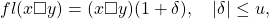 \[fl(x \square y)=(x \square y)(1+\delta),\quad |\delta|\leq u,\]