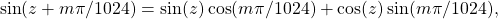 \[\sin(z+m\pi/1024)=\sin (z)\cos(m\pi/1024)+\cos (z)\sin(m\pi/1024),\]