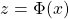 z=\Phi (x)