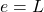 e=L