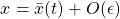 \begin{equation*}x=\bar x(t)+O(\epsilon )\end{equation*}