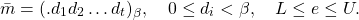 \[\bar{m}=(.d_1d_2\ldots d_t)_{\beta},\quad 0\leq d_i <\beta, \quad L\leq e\leq U.\]