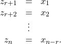 \begin{equation*}\begin{array}{ccl}z_{r+1}&=&x_1\\z_{r+2}&=&x_2\\&\vdots&\\z_n&=&x_{n-r}.\end{array}\end{equation*}