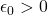 \epsilon_0>0