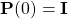\mathbf{P}(0)=\mathbf{I}