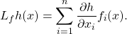 \[L_fh(x)=\sum_{i=1}^n\frac {\partial h}{\partial x_i}f_i(x).\]