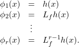 \begin{equation*}\begin{array}{ccl}\phi_1(x)&=&h(x)\\\phi_2(x)&=&L_fh(x)\\&\vdots&\\\phi_r(x)&=&L_f^{r-1}h(x).\end{array}\end{equation*}