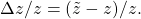 \[\Delta z/z=(\tilde{z}-z)/z.\]