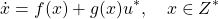 \[\dot x=f(x)+g(x)u^{\ast},\quad x\in Z^{\ast}\]