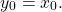 \[y_0&=&x_0.\]