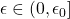 \epsilon \in (0,\epsilon_0]