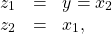 \begin{equation*}\begin{array}{ccl}z_1&=&y=x_2\\z_2&=&x_1,\end{array}\end{equation*}