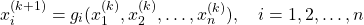 \[x_{i}^{(k+1)}=g_i(x_1^{(k)},x_2^{(k)},\ldots,x_n^{(k)}), \quad i=1,2,\ldots,n\]