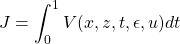 \begin{equation*}J=\int_0^1 V(x,z,t,\epsilon ,u) dt\end{equation*}