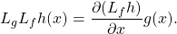 \[L_gL_f h(x)=\frac {\partial (L_f h)}{\partial x}g(x).\]