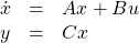 \begin{equation*}\begin{array}{ccl}\dot x&=&Ax+Bu\\y&=&Cx\end{array}\end{equation*}
