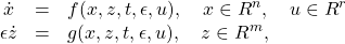 \begin{equation*}\begin{array}{ccl}\dot x&=&f(x,z,t,\epsilon ,u),\quad x\in R^n,\quad u\in R^r\\\epsilon \dot z&=&g(x,z,t,\epsilon ,u),\quad z\in R^m,\end{array}\end{equation*}