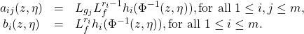 \begin{equation*}\begin{array}{ccl}a_{ij}(z,\eta)&=&L_{g_j}L_f^{r_i-1}h_i(\Phi^{-1}(z,\eta)),{\rm for~all~}1\le i,j\le m,\\b_i(z,\eta)&=&L_f^{r_i}h_i(\Phi^{-1}(z,\eta)), {\rm for~all~}1\leq i\leq m.\end{array}\end{equation*}