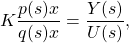 \[K\frac {p(s)x}{q(s)x}=\frac {Y(s)}{U(s)},\]