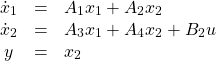 \begin{equation*}\begin{array}{ccl}\dot x_1&=&A_1x_1+A_2x_2\\\dot x_2&=&A_3x_1+A_4x_2+B_2u\\y&=&x_2\end{array}\end{equation*}