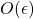 O(\epsilon )