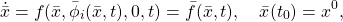 \begin{equation*}\dot {\bar x}=f(\bar x,\bar \phi_i(\bar x,t),0,t)=\bar f(\bar x,t),\quad\bar x(t_0)=x^0,\end{equation*}