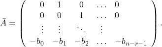 \begin{equation*}\bar{A}=\left(\begin{array}{rcccl}0& 1& 0& \ldots & 0\\0& 0& 1& \ldots & 0\\\vdots & \vdots & \ddots & \vdots \\-b_0& -b_1& -b_2& \ldots & -b_{n-r-1}\end{array}\right).\end{equation*}