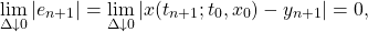 \[\lim_{\Delta \downarrow 0}|e_{n+1}|=\lim_{\Delta \downarrow 0}|x(t_{n+1};t_0,x_0)-y_{n+1}|=0,\]