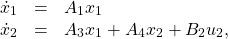 \begin{equation*}\begin{array}{ccl}\dot x_1&=&A_1x_1\\\dot x_2&=&A_3x_1+A_4x_2+B_2u_2,\end{array}\end{equation*}